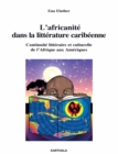Image for L&#39;africanite Dans La Litterature Caribeenne: Continuite Litteraire Et Culturelle De l&#39;Afrique Aux Ameriques