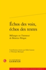Image for Echos des voix, échos des textes [electronic resource] : mélanges en l&#39;honneur de Béatrice Périgot / contributions réunies par Odile Gannier et Véronique Montagne.