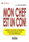 Image for Mon Chef Est Un Con !: Guide D&#39;action Pour Travailler Avec Un Chef Difficile