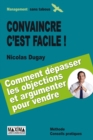 Image for Convaincre C&#39;est Facile: Savoir Depasser Les Objections Et Argumenter Pour Vendre