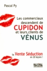 Image for Les Commerciaux Descendent De Cupidon Et Leurs Clients De Venus: La Vente Seduction En 20 Lecons