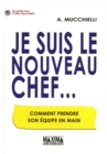 Image for Je Suis Le Nouveau Chef: Comment Prendre Son Equipe En Main