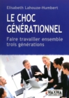 Image for Le Choc Generationnel: Faire Travailler Ensemble 3 Generations