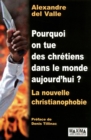 Image for Pourquoi on Tue Des Chretiens Dans Le Monde Aujourd&#39;hui ?: La Nouvelle Christianophobie