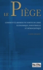 Image for Le Piege: Comment Elaborer Une Sortie De Crie Economique, Industrielle Et Democratique