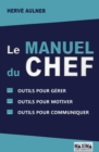 Image for Le Manuel Du Chef: Outils Pour Gerer, Outils Pour Motiver, Outils Pour Communiquer