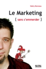Image for Le Marketing Sans S&#39;emmerder