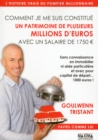 Image for Comment Je Me Suis Constitue Un Patrimoine De Plusieurs Millions D&#39;euros Avec Un Salaire De 1750 ?