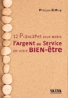 Image for 12 Principes Pour Mettre L&#39;argent Au Service De Votre Bien-Etre