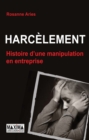 Image for Harcelement, Histoire D&#39;une Manipulation En Entreprise