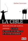 Image for La Cible: Principes D&#39;un Art Martial Japonais, Le Kyudo, Au Service De Vos Objectifs Et De Votre Entreprise