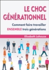 Image for Le Choc Generationnel - 3E Ed: Comment Faire Travailler Ensemble Trois Generations