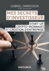 Image for Mes Secrets D&#39;investisseur: Start-Up, Crypto-Monnaies Et Creation D&#39;entreprise