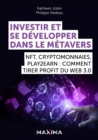 Image for Investir Et Se Developper Dans Le Metavers: NFT, Cryptomonnaies, Play2Earn : Comment Tirer Profit Du Web 3.0