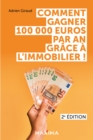 Image for Comment gagner 100 000 euros par an grace a l&#39;immobilier ! - 2e ed.