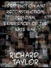 Image for Destruction and Reconstruction; Personal Experiences of the Late War