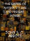Image for The Empire of Austria; Its Rise and Present Power