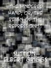Image for The Hindered Hand or, The Reign of the Repressionist