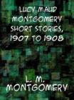 Image for Lucy Maud Montgomery Short Stories, 1907 to 1908