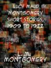 Image for Lucy Maud Montgomery Short Stories, 1909 to 1922
