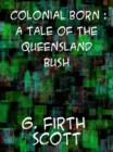 Image for Colonial Born A Tale of the Queensland Bush