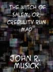 Image for The Witch of Salem or Credulity Run Mad