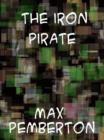 Image for The Iron Pirate A Plain Tale of Strange Happenings on the Sea