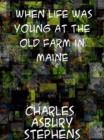 Image for When Life Was Young At the Old Farm in Maine