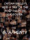 Image for Captain Bayley&#39;s Heir: A Tale of the Gold Fields of California