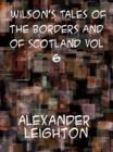 Image for Wilson&#39;s Tales of the Borders and of Scotland, Volume VI