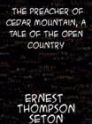 Image for The Preacher of Cedar Mountain A Tale of the Open Country