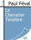 Image for Le Chevalier Tenebre.