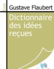 Image for Dictionnaire des idees recues.