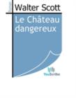 Image for Le Chateau dangereux.