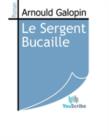 Image for Le Sergent Bucaille.