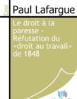 Image for Le droit a la paresse - Refutation du droit au travail de 1848.