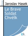 Image for Le Brave Soldat Chveik.