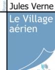 Image for Le Village aerien.