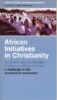 Image for African Initiatives in Christianity : The Growth, Gifts and Diversities of Indigenous African Churches, A Challenge to the Ecumenical Movement