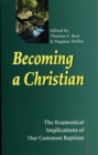 Image for Becoming a Christian : The Ecumenical Implications of Our Common Baptism
