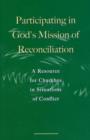 Image for Participating in God&#39;s Mission of Reconciliation : A Resource for Churches in Situations of Conflict