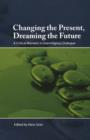 Image for Changing the Present, Dreaming the Future : A Critical Moment in Interreligious Dialogue