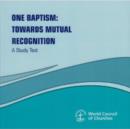 Image for One Baptism : Towards Mutual Recognition - A Study Text