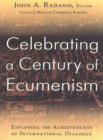 Image for Celebrating a Century of Ecumenism : Exploring the Achievements of International Dialogue