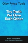 Image for The Truth We Owe Each Other : Mutual Accountability in the Ecumenical Movement