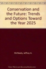 Image for Conservation and the Future : Trends and Options Toward the Year 2025