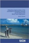 Image for Integrating Implementation of the Convention on Biological Diversity and the Rules of the World Trade Organization