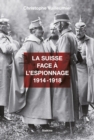 Image for La Suisse face a l&#39;espionnage - 1914-1918: Documentaire historique