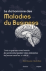 Image for Le Dictionnaire Des Maladies Du Business: Tout Ce Que Vous Avez Besoin De Savoir Pour Garder Votre Entreprise En Bonne Sante Au 21e Siecle