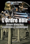 Image for L&#39;Ordre Noir : Armes Blanches, Traditions &amp; Symolique